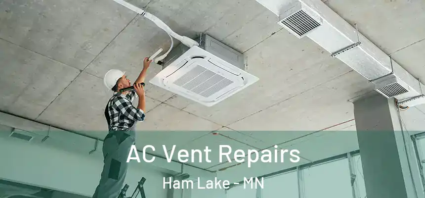  AC Vent Repairs Ham Lake - MN