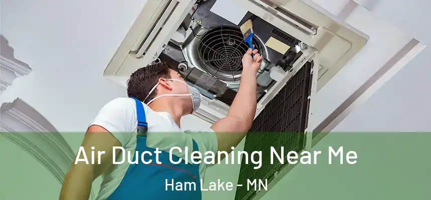 Air Duct Cleaning Near Me Ham Lake - MN