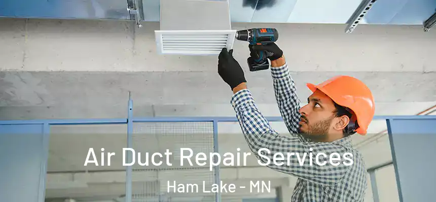 Air Duct Repair Services Ham Lake - MN