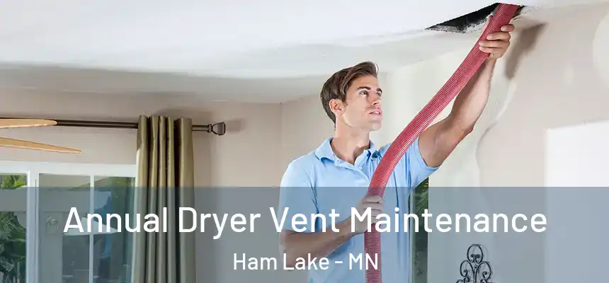  Annual Dryer Vent Maintenance Ham Lake - MN
