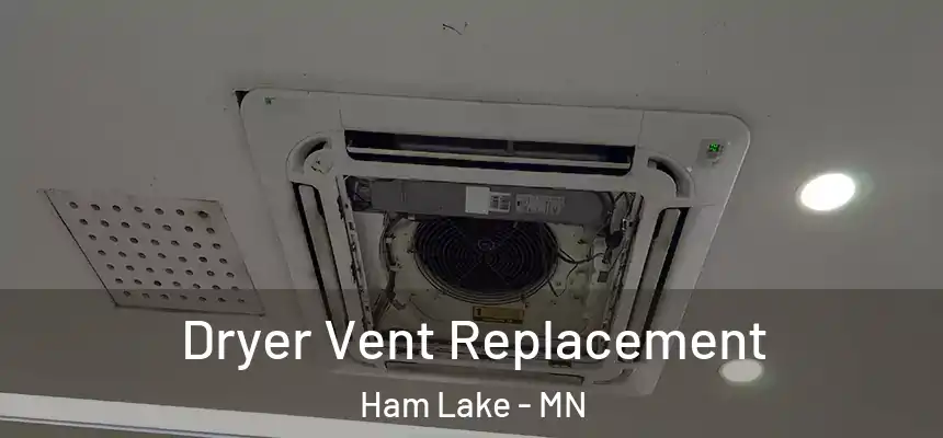  Dryer Vent Replacement Ham Lake - MN