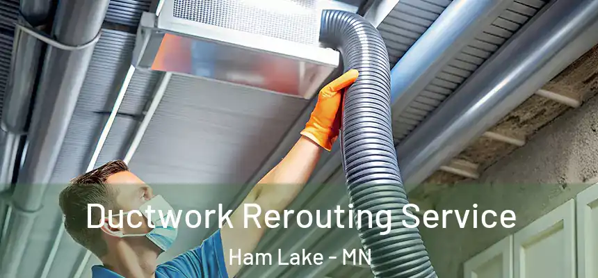 Ductwork Rerouting Service Ham Lake - MN