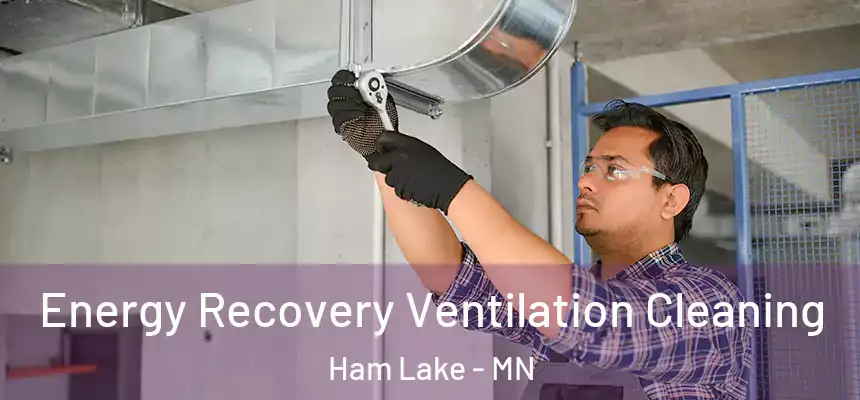 Energy Recovery Ventilation Cleaning Ham Lake - MN