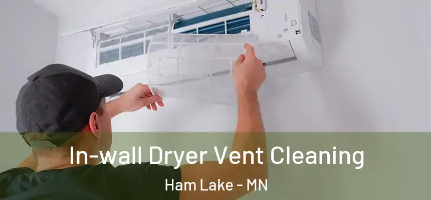 In-wall Dryer Vent Cleaning Ham Lake - MN
