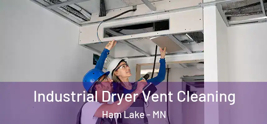  Industrial Dryer Vent Cleaning Ham Lake - MN