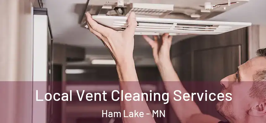 Local Vent Cleaning Services Ham Lake - MN