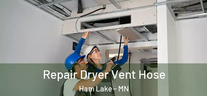 Repair Dryer Vent Hose Ham Lake - MN
