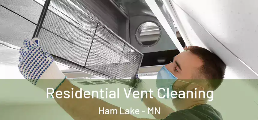 Residential Vent Cleaning Ham Lake - MN