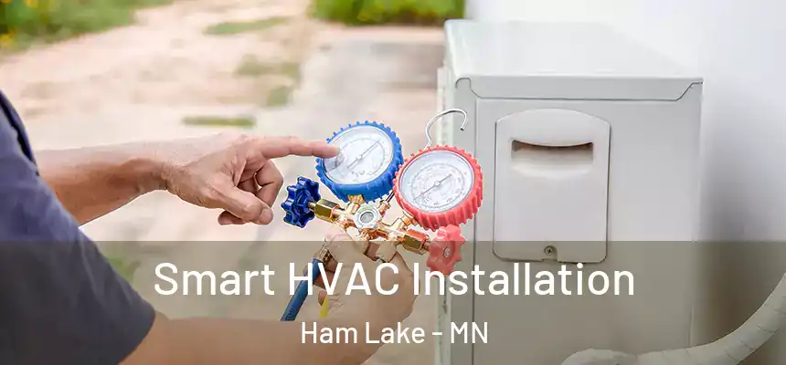  Smart HVAC Installation Ham Lake - MN