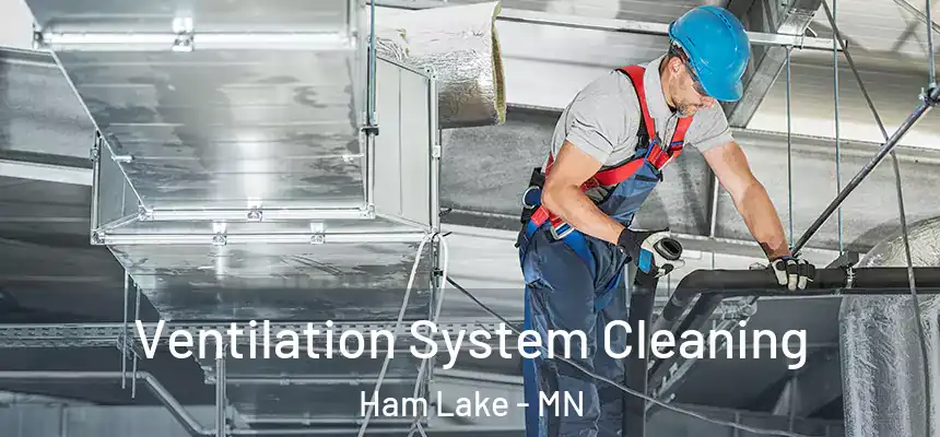  Ventilation System Cleaning Ham Lake - MN